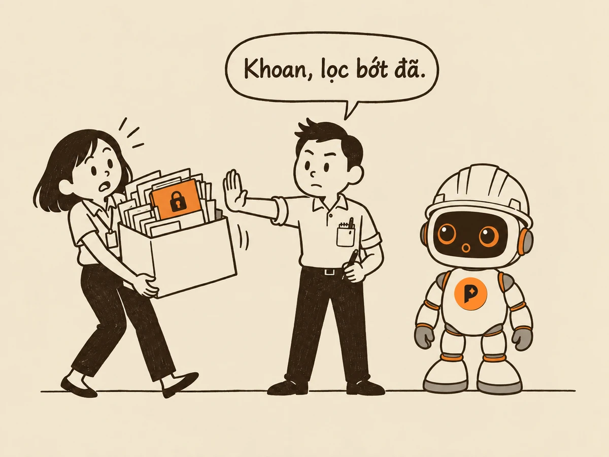 Tranh nét: “Bạn” bê thùng hồ sơ định đổ tới robot kỹ sư, “Tôi” giơ tay chặn ngang; một tập tài liệu gắn ổ khoá tô cam lòi ra khỏi thùng; “Tôi” nói “Khoan, lọc bớt đã.”; robot đứng nhìn hơi ngạc nhiên